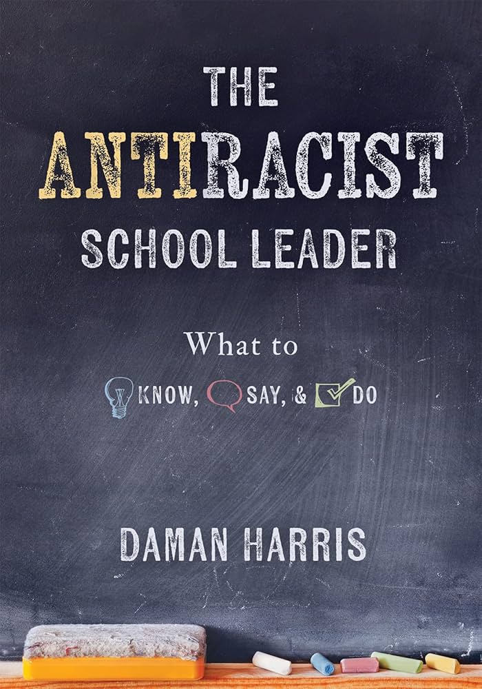 The Antiracist School Leader: What to Know, Say, and Do by Daman Harris | SOFT COVER & SIGNED